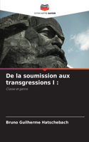 De la soumission aux transgressions I
