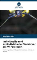 Individuelle und subindividuelle Biomarker bei Wirbellosen