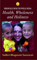 From Illness to Wellness: Health,Wholeness and Holiness