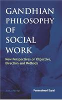 Gandhian Philosophy of Social Work New Perspectives on Objective, Direction and Methods