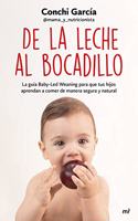 De la leche al bocadillo: La guia Baby-Led Weaning para que tus hijos aprendan a comer de manera segura y natural