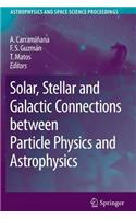 Solar, Stellar and Galactic Connections Between Particle Physics and Astrophysics