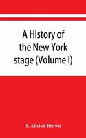 A history of the New York stage from the first performance in 1732 to 1901 (Volume I)