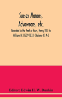 Sussex manors, advowsons, etc., recorded in the Feet of fines, Henry VIII. to William IV. (1509-1833) (Volume II) M-Z