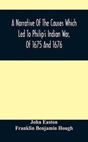 Narrative Of The Causes Which Led To Philip'S Indian War, Of 1675 And 1676