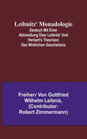 Leibnitz' Monadologie; Deutsch mit einer Abhandlung über Leibnitz' und Herbart's Theorieen des wirklichen Geschehens