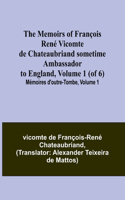 Memoirs of François René Vicomte de Chateaubriand sometime Ambassador to England, Volume 1 (of 6); Mémoires d'outre-tombe, volume 1