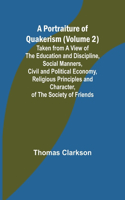 Portraiture of Quakerism (Volume 2); Taken from a View of the Education and Discipline, Social Manners, Civil and Political Economy, Religious Principles and Character, of the Society of Friends
