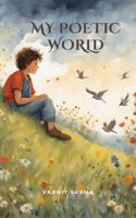 My Poetic World -Poems to Spark Smiles and Imagination