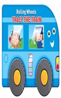 Rolling Wheels: Tracy the Train: (Rolling Wheels)