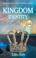 Kingdom Identity: Heal Your Soul & Step Into Your Destiny