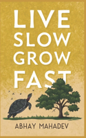 Live Slow, Grow Fast