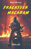 Fracasser le macadam