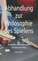 Abhandlung zur Philosophie des Spielens: Kreativität, Lernen und soziale Interaktion im Fokus