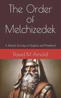 Order of Melchizedek: A Biblical Journey of Kingship and Priesthood