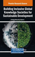 Building Inclusive Global Knowledge Societies for Sustainable Development: (Practice, Progress, and Proficiency in Sustainability)