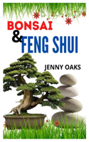 Bonsai and Feng Shui: A guide to understanding Bonsai and Feng Shui