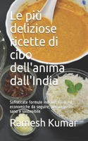 Le più deliziose ricette di cibo dell'anima dall'India: Sofisticate formule indiane, facili ed economiche da seguire, per un pasto sano e sostenibile