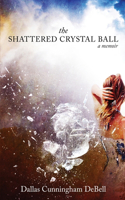 Shattered Crystal Ball: a memoir
