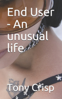 End User - An unusual life