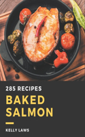 285 Baked Salmon Recipes: Making More Memories in your Kitchen with Baked Salmon Cookbook!