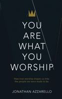 You Are What You Worship