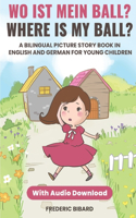 Wo ist mein Ball? - Where is my ball?: A Bilingual Picture Story Book in English and German for Young Children With Audio(2 Children Books in German)