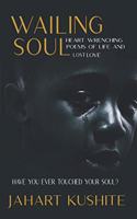 Wailing Soul: Heart wrenching poems of life and lost love