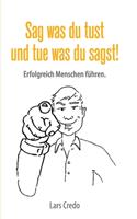 Sag was Du tust und tue was Du sagst!
