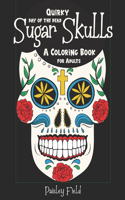 Quirky Day of the Dead Sugar Skulls: A Coloring Book for Adults
