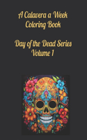 Calavera a Week Coloring Book Day of the Dead Series Volume 1