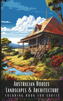 Australian Houses Landscapes & Architecture Coloring Book for Adults: Beautiful Nature Landscapes Sceneries and Foreign Buildings Coloring Book for Adults, Perfect for Stress Relief and Relaxation - 50 Coloring Pages