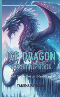 Ice Dragon Coloring Book: 40 Unique Coloring Pages of ice dragon The Ideal Holiday Stress Relief! Designed for Everyone, 8.5 x 11in, 86 Pages