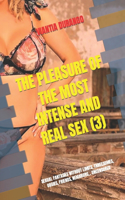 The Pleasure of the Most Intense and Real Sex (3)