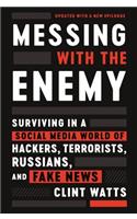 Messing with the Enemy: Surviving in a Social Media World of Hackers, Terrorists, Russians, and Fake News