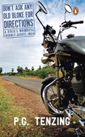 Don't Ask Any Old Bloke For Directions: A Biker's Whimsical Journey Across India