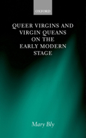 Queer Virgins and Virgin Queens on the Early Modern Stage