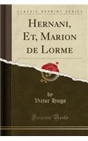 Hernani, Et, Marion de Lorme (Classic Reprint)