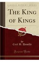 The King of Kings (Classic Reprint)