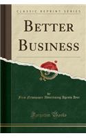 Better Business (Classic Reprint)