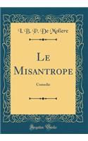 Le Misantrope: Comedie (Classic Reprint)