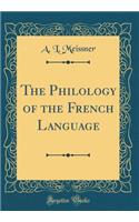 The Philology of the French Language (Classic Reprint)