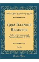 1992 Illinois Register, Vol. 16: Rules of Governmental Agencies; January 3, 1992 (Classic Reprint)
