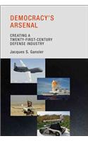 Democracy's Arsenal: Creating a Twenty-First-Century Defense Industry