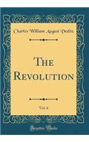 The Revolution, Vol. 6 (Classic Reprint)