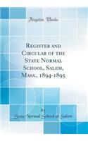 Register and Circular of the State Normal School, Salem, Mass., 1894-1895 (Classic Reprint)