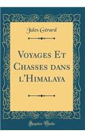 Voyages Et Chasses dans l'Himalaya (Classic Reprint)