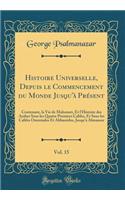 Histoire Universelle, Depuis le Commencement du Monde Jusqu'à Présent, Vol. 15: Contenant, la Vie de Mahomet, Et l'Histoire des Arabes Sous les Quatre Premiers Califes, Et Sous les Califes Ommiades Et Abbassides, Jusqu'à Almansor (Classic Reprint)