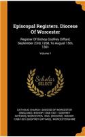 Episcopal Registers. Diocese Of Worcester: Register Of Bishop Godfrey Giffard, September 23rd, 1268, To August 15th, 1301; Volume 1