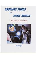 ABSOLUTE ETHICS and COSMIC MORALITY